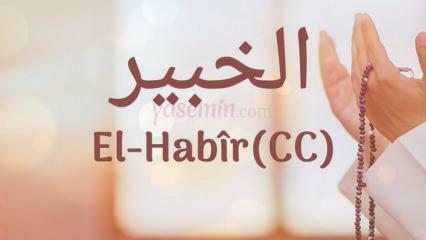 Какво означава ал-Хабир (c.c)? Какви са предимствата на името Ал-Хабир? Есмаул Хусна ал-Хабир...
