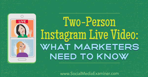 Видео за двама души на живо в Instagram: Какво трябва да знаят маркетолозите от Jenn Herman на Social Media Examiner.