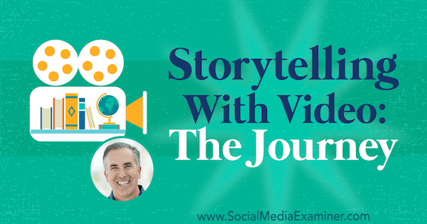 Разказване на истории с видео: Пътешествието, включващо прозрения от Майкъл Стелцнер в подкаста за маркетинг на социални медии.