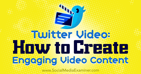 Twitter Video: Как да създадете увлекателно видео съдържание от Бет Гладстоун в Social Media Examiner.