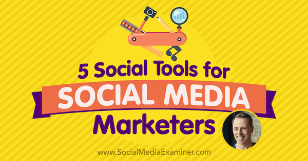 5 социални инструмента за маркетинг на социални медии, включващи прозрения от Иън Клири в подкаста за маркетинг на социални медии.