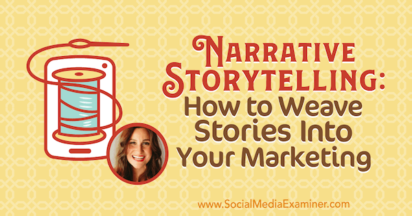 Разказване на разкази: Как да вплетем истории във вашия маркетинг, включващи прозрения от Мелиса Касера ​​в подкаста за социални медии.