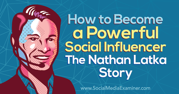 Как да станете мощен влиятел: Историята на Nathan Latka, включваща прозрения от Nathan Latka в подкаста за социални медии.