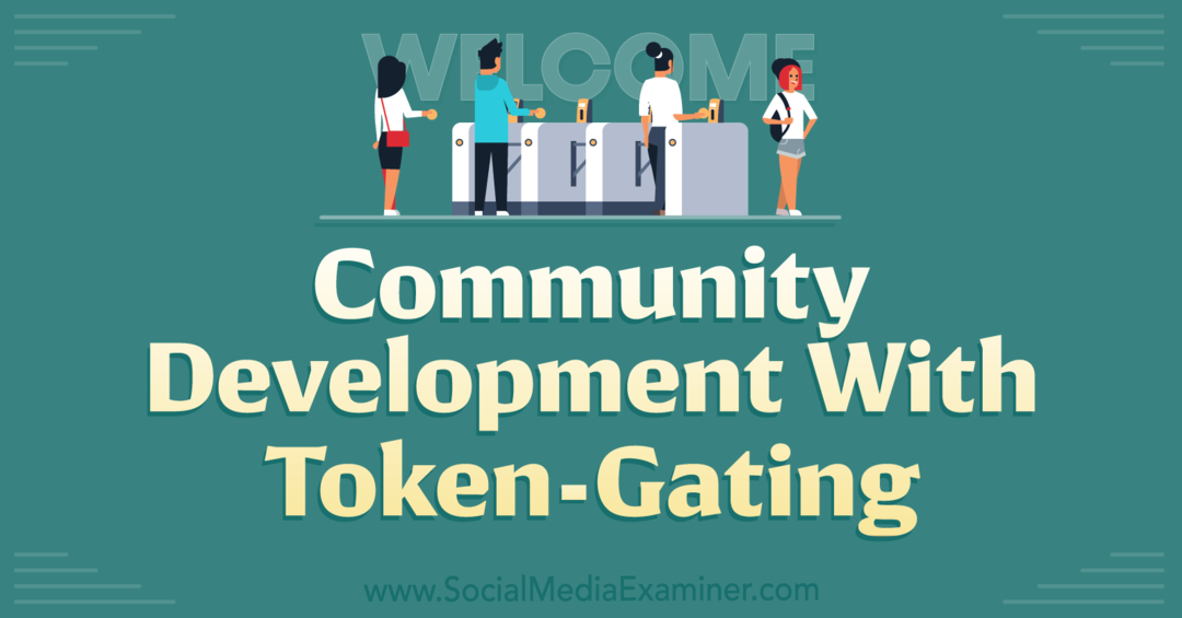 Развитие на общността с Token-Gating-Social Media Examiner