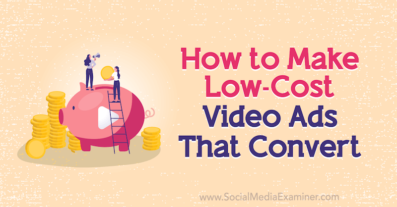 Как да направите видеореклами с ниска цена, които конвертират от Мат Джонстън в Social Media Examiner.