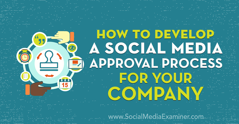 Как да разработите процес за одобрение на социални медии за вашата компания от Ивон Хайман на Social Media Examiner.