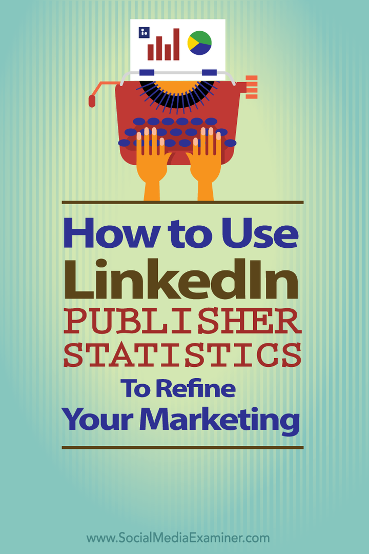 как да използвам статистика за издатели на linkedin, за да усъвършенствам вашия маркетинг
