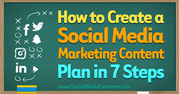 Как да създадете план за съдържание за маркетинг на социални медии в 7 стъпки от Уорън Найт в Social Media Examiner.