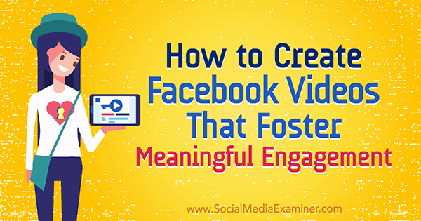 Как да създадете видеоклипове във Facebook, които насърчават смислен ангажимент от Виктор Бласко в Social Media Examiner.