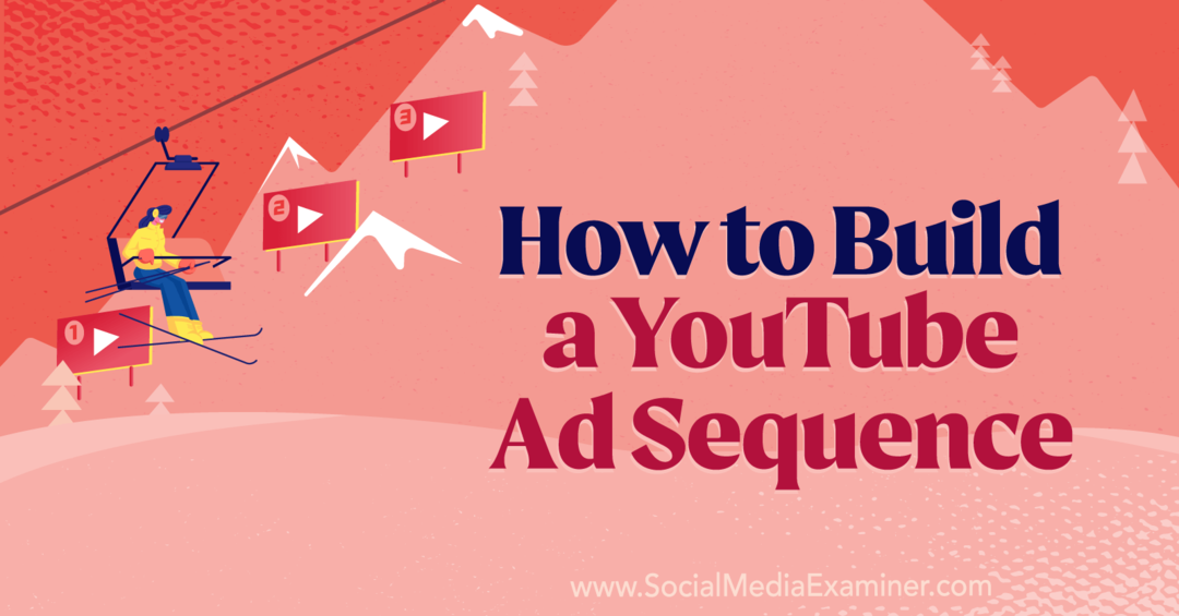 Как да създадете последователност от реклами в YouTube от Анна Соненберг в Social Media Examiner.
