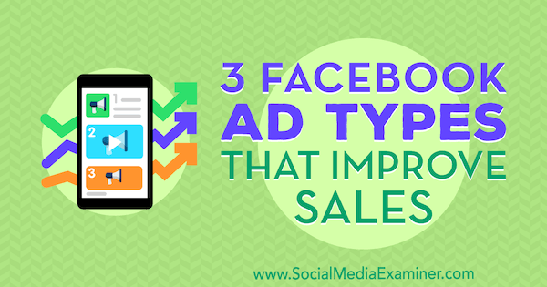 3 типа реклами във Facebook, които подобряват продажбите от Чарли Лоурънс на Social Media Examiner.