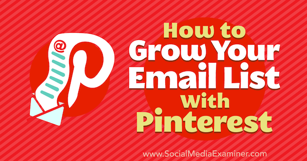 Как да увеличите списъка си с имейли с Pinterest от Emily Syring в Social Media Examiner.