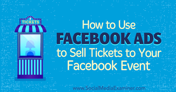 Как да използвам реклами във Facebook за продажба на билети за вашето събитие във Facebook от Carma Levene в Social Media Examiner.