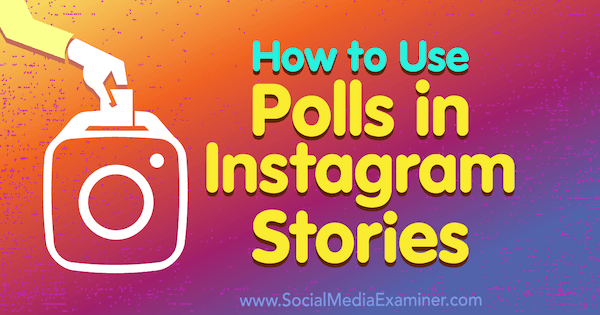 Как да използваме анкети в Instagram Stories от Jenn Herman в Social Media Examiner.
