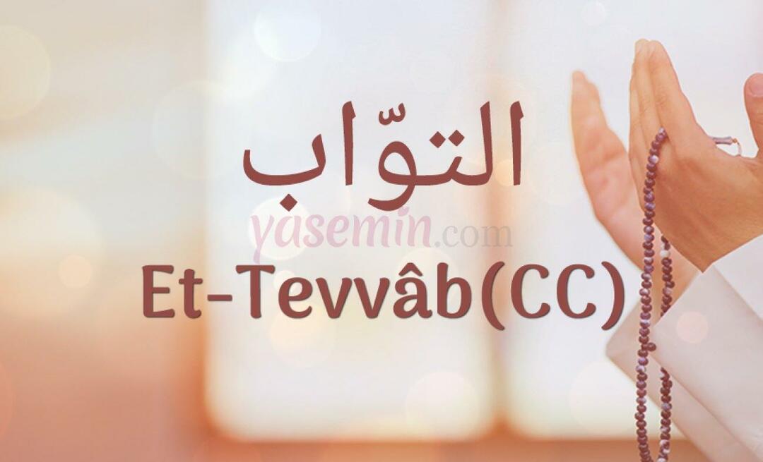 Какво означава Et-Tavvab (c.c) от Esma-ul Husna? Какви са достойнствата на Et-Tawwab (c.c)?