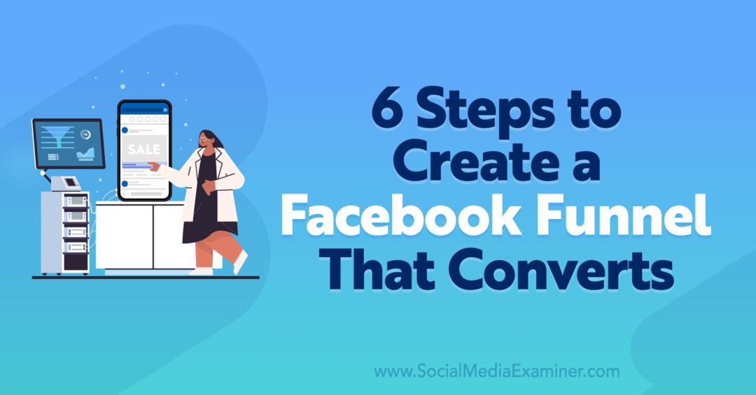 6 стъпки за създаване на фуния във Facebook, която преобразува - Social Media Examiner