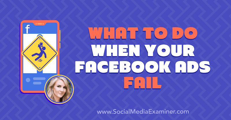Какво да правите, когато рекламите ви във Facebook се провалят, включващи прозрения от Тара Циркер в подкаста за маркетинг на социални медии.