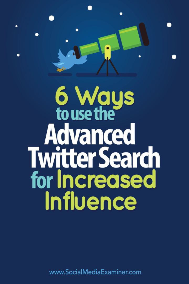 6 начина за използване на разширено търсене в Twitter за повишено влияние: Проверка на социалните медии