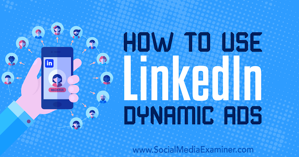 Как да използвам LinkedIn динамични реклами от Ана Готър в Social Media Examiner.